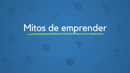 7 mitos destrozados por emprendedores de éxito